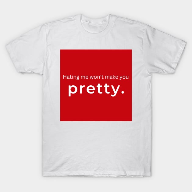 Hating Me Wont Make You Pretty. (red) T-Shirt by ArtifyAvangard